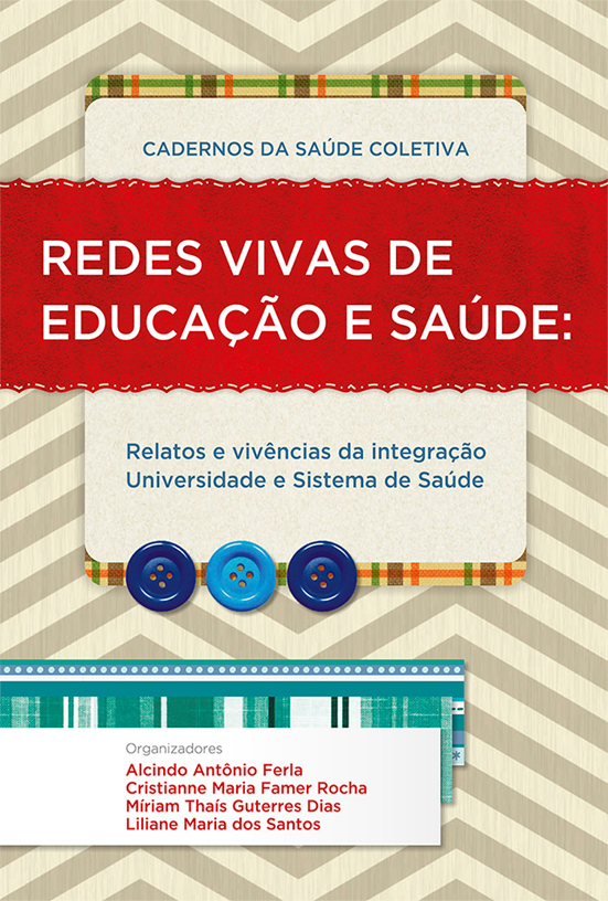 Cadernos da Saúde Coletiva vol. 4. Redes Vivas de Educação e Saúde: Relatos e vivências da integração Universidade e Sistema de Saúde