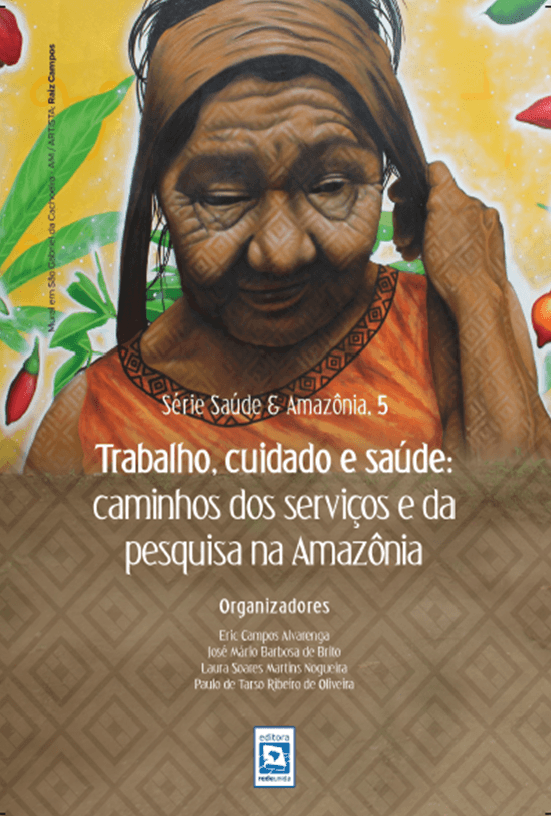 Trabalho, cuidado e saúde-caminhos dos serviços e da pesquisa na Amazônia