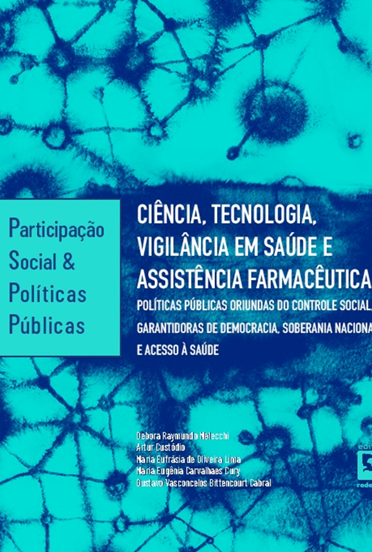 Ciência, Tecnologia, Vigilância em Saúde e Assistência Farmacêutica, políticas públicas oriundas do controle social, garantidoras de democracia, soberania nacional e acesso à saúde